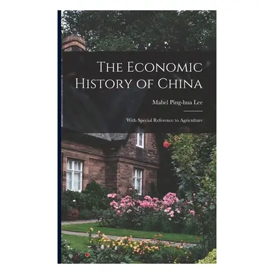 "The Economic History of China: With Special Reference to Agriculture" - "" ("Lee Mabel Ping-Hua