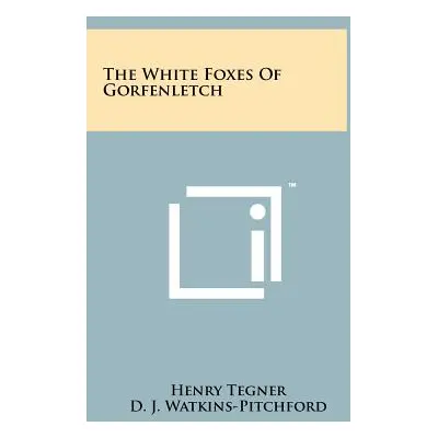 "The White Foxes Of Gorfenletch" - "" ("Tegner Henry")