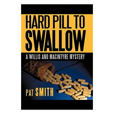 "Hard Pill to Swallow: A Willis and Macintyre Mystery" - "" ("Smith Pat")