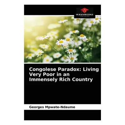 "Congolese Paradox: Living Very Poor in an Immensely Rich Country" - "" ("Mpwate-Ndaume Georges"