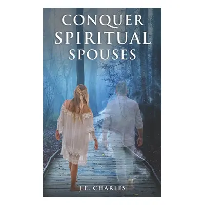 "Conquer Spiritual Spouses" - "" ("Charles J. E.")