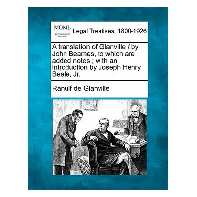 "A Translation of Glanville / By John Beames, to Which Are Added Notes; With an Introduction by 