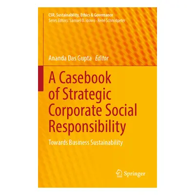 "A Casebook of Strategic Corporate Social Responsibility: Towards Business Sustainability" - "" 