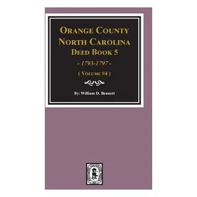 "Orange County, North Carolina Deed Book 5, 1793-1797, Abstracts of. (Volume #4)" - "" ("Bennett