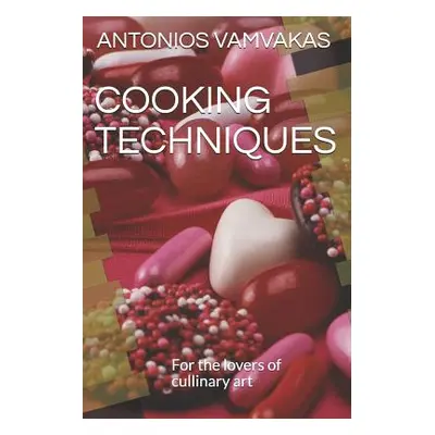 "Cooking Techniques: For the lovers of cullinary art" - "" ("Vamvakas Antonios")