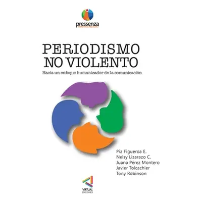 "PERIODISMO NO VIOLENTO Hacia un enfoque Humanizador de la comunicacin" - "" ("Nelsy Lizarazo Pa