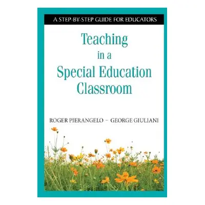 "Teaching in a Special Education Classroom: A Step-by-Step Guide for Educators" - "" ("Pierangel