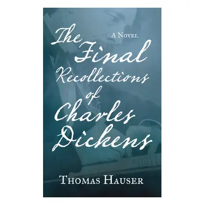 "The Final Recollections of Charles Dickens" - "" ("Hauser Thomas")