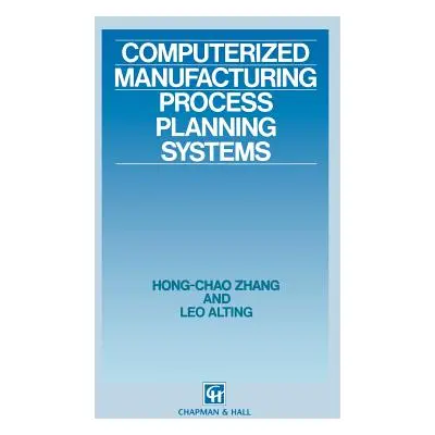 "Computerized Manufacturing Process Planning Systems" - "" ("Hong-Chao Zhang")