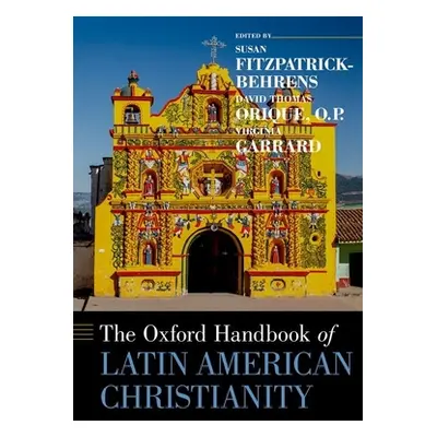 "The Oxford Handbook of Latin American Christianity" - "" ("Orique David Thomas")