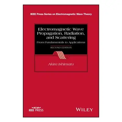 "Electromagnetic Wave Propagation, Radiation, and Scattering: From Fundamentals to Applications"