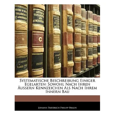 "Systematische Beschreibung Einiger Egelarten: Sowohl Nach Ihren Aussern Kennzeichen ALS Nach Ih