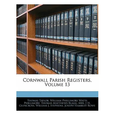 "Cornwall Parish Registers, Volume 13" - "" ("Taylor Thomas")