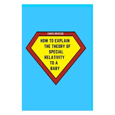 "How to Explain the Theory of Special Relativity to a Baby: Part of The How To Explain To a Baby