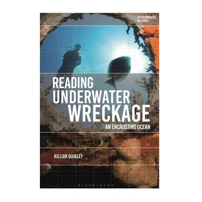 "Reading Underwater Wreckage: An Encrusting Ocean" - "" ("Quigley Killian")