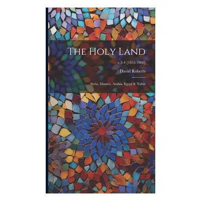 "The Holy Land: Syria, Idumea, Arabia, Egypt & Nubia; v.3-4 [1855-1860]" - "" ("Roberts David 17