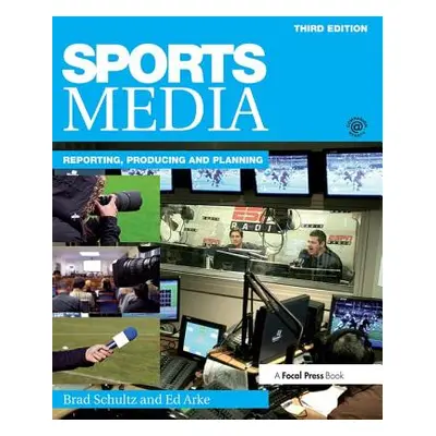 "Sports Media: Reporting, Producing, and Planning" - "" ("Schultz Bradley")