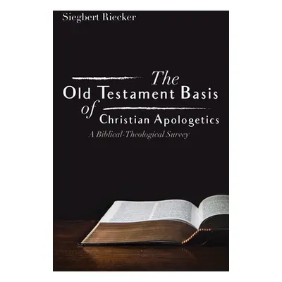 "The Old Testament Basis of Christian Apologetics" - "" ("Riecker Siegbert")