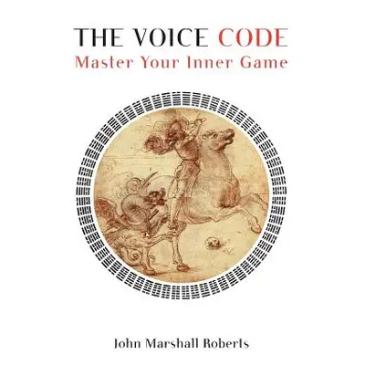 "The Voice Code: Master Your Inner Game" - "" ("Roberts John Marshall")