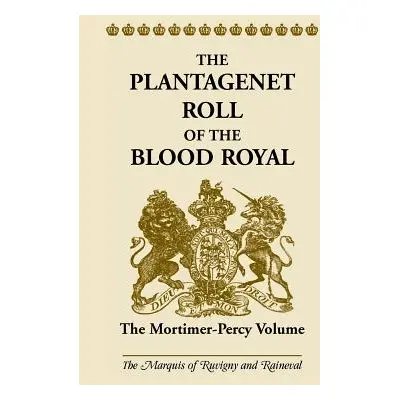 "The Plantagenet Roll of the Blood Royal: The Mortimer-Percy Volume" - "" ("Ruvigny and Ranieval