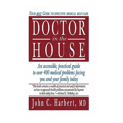 "Doctor in the House: Your Best Guide to Effective Medical Self-Care" - "" ("Harbert John C.")