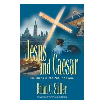 "Jesus and Caesar: Christians in the Public Square" - "" ("Stiller Brian C.")