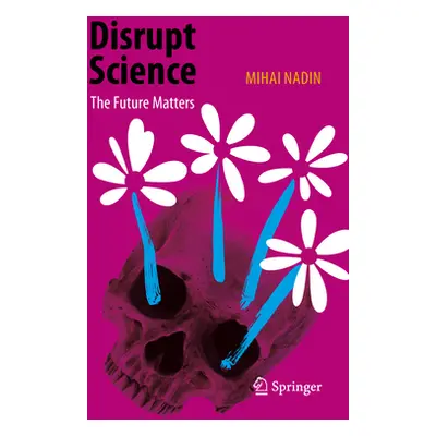 "Disrupt Science: The Future Matters" - "" ("Nadin Mihai")