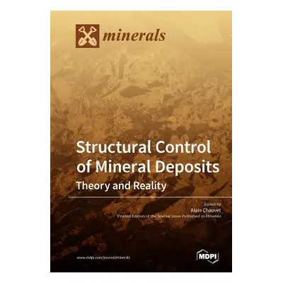 "Structural Control of Mineral Deposits: Theory and Reality" - "" ("Chauvet Alain")