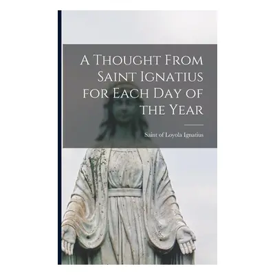 "A Thought From Saint Ignatius for Each day of the Year" - "" ("Ignatius Of Loyola Saint")