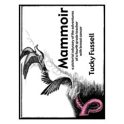 "Mammoir: A Pictorial Odyssey of the Adventures of a Fourth Grade Teacher With Breast Cancer" - 