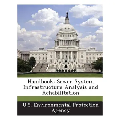 "Handbook: Sewer System Infrastructure Analysis and Rehabilitation" - "" ("U S Environmental Pro