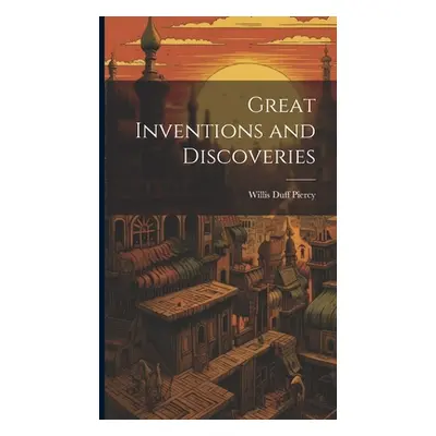 "Great Inventions and Discoveries" - "" ("Piercy Willis Duff")