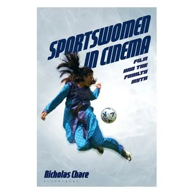 "Sportswomen in Cinema: Film and the Frailty Myth" - "" ("Chare Nicholas")