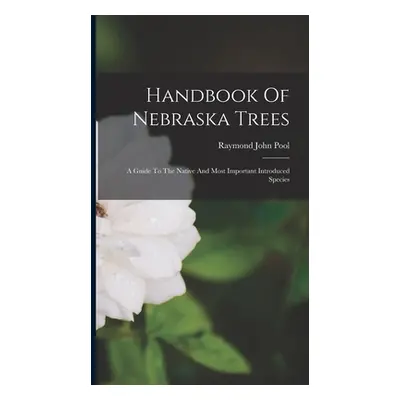 "Handbook Of Nebraska Trees: A Guide To The Native And Most Important Introduced Species" - "" (