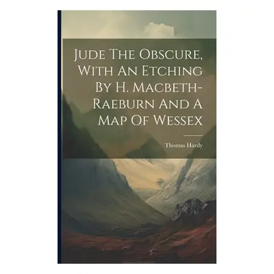 "Jude The Obscure, With An Etching By H. Macbeth-raeburn And A Map Of Wessex" - "" ("Hardy Thoma