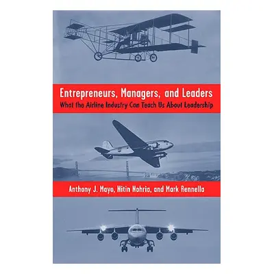 "Entrepreneurs, Managers, and Leaders: What the Airline Industry Can Teach Us about Leadership" 