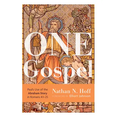 "One Gospel: Paul's Use of the Abraham Story in Romans 4:1-25" - "" ("Hoff Nathan N.")