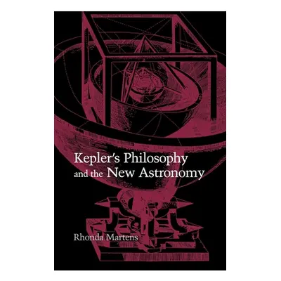 "Kepler's Philosophy and the New Astronomy" - "" ("Martens Rhonda")