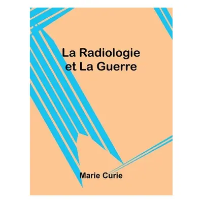 "La Radiologie et La Guerre" - "" ("Curie Marie")