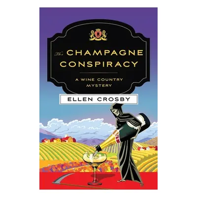 "The Champagne Conspiracy: A Wine Country Mystery" - "" ("Crosby Ellen")