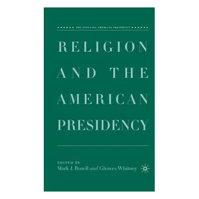 "Religion and the American Presidency" - "" ("Rozell M.")