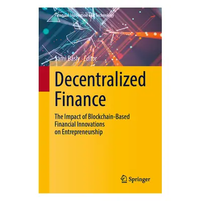 "Decentralized Finance: The Impact of Blockchain-Based Financial Innovations on Entrepreneurship