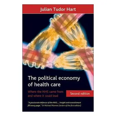 "The Political Economy of Health Care: Where the Nhs Came from and Where It Could Lead" - "" ("T