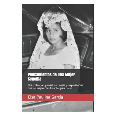 "Pensamientos de una Mujer Sencilla: Una coleccin parcial de poesa y experiencias que se inspira