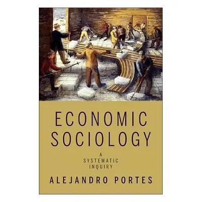 "Economic Sociology: A Systematic Inquiry" - "" ("Portes Alejandro")