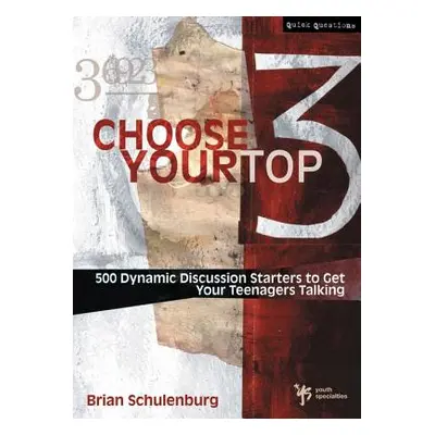 "Choose Your Top 3: 500 Dynamic Discussion Starters to Get Your Teenagers Talking" - "" ("Schule