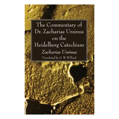 "The Commentary of Dr. Zacharias Ursinus on the Heidelberg Catechism" - "" ("Ursinus Zacharias")