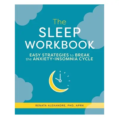 "The Sleep Workbook: Easy Strategies to Break the Anxiety-Insomnia Cycle" - "" ("Alexandre Renat