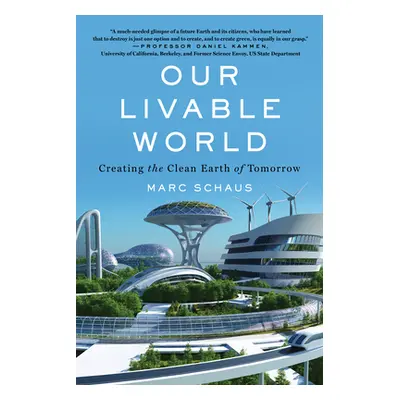 "Our Livable World: Creating the Clean Earth of Tomorrow" - "" ("Schaus Marc")