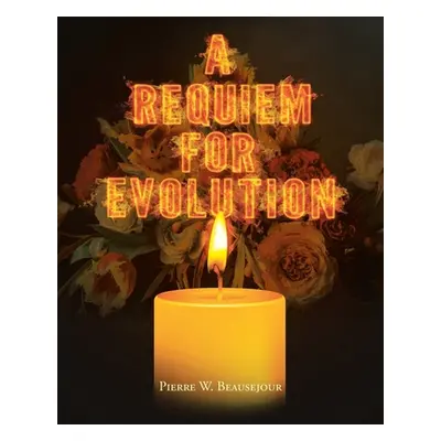 "A Requiem for Evolution" - "" ("Beausejour Pierre W.")